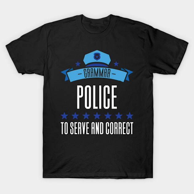 Grammar Police To Serve And Correct T-Shirt by Aajos